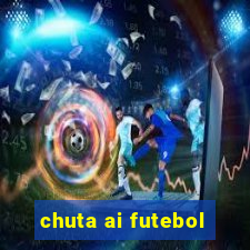 chuta ai futebol